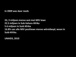 In 2009 was daar reeds 33, 3 miljoen mense wat met MIV lewe 22.5 miljoen in Sub-Sahara Afrika