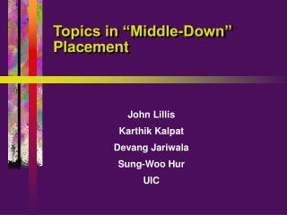 Topics in “Middle-Down” Placement