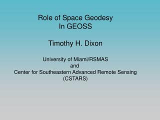 Role of Space Geodesy In GEOSS Timothy H. Dixon University of Miami/RSMAS and