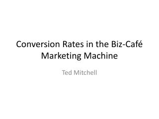 Conversion Rates in the Biz-Café Marketing Machine