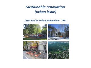 Sustainable renovation (urban issue) Assoc Prof Dr Dalia Bardauskien ė , 2014