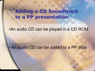 Adding a CD Soundtrack to a PP presentation