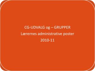 cg-udvalg og -grupper samt lærernes administrative poster 2010-11