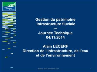 Gestion du patrimoine infrastructure fluviale --- Journée Technique 04/11/2014 Alain LECERF