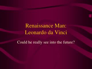 Renaissance Man: Leonardo da Vinci