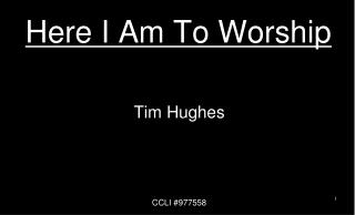 Here I Am To Worship