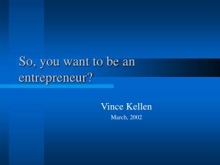 So, you want to be an entrepreneur?