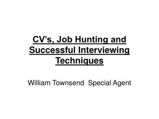 CV’s, Job Hunting and Successful Interviewing Techniques