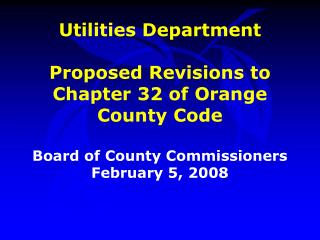 Utilities Department Proposed Revisions to Chapter 32 of Orange County Code