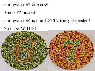 Homework #3 due now Bonus #2 posted Homework #4 is due 12/3/07 (only if needed) No class W 11/21