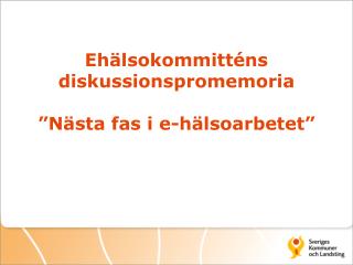 Ehälsokommitténs diskussionspromemoria ”Nästa fas i e-hälsoarbetet”