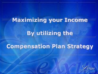 Maximizing your Income By utilizing the Compensation Plan Strategy