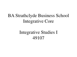 BA Strathclyde Business School Integrative Core Integrative Studies I 49107