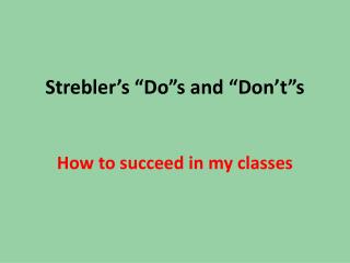Strebler’s “ Do”s and “ Don’t”s