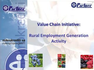 Value Chain Initiative: Rural Employment Generation Activity