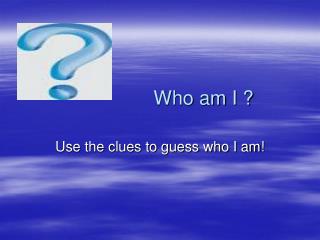 Who am I ?