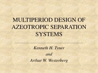 MULTIPERIOD DESIGN OF AZEOTROPIC SEPARATION SYSTEMS