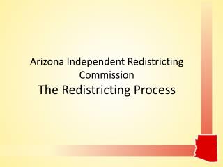 Arizona Independent Redistricting Commission The Redistricting Process