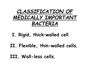 CLASSIFICATION OF MEDICALLY IMPORTANT BACTERIA I. Rigid, thick–walled cell