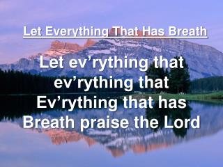 Let Everything That Has Breath