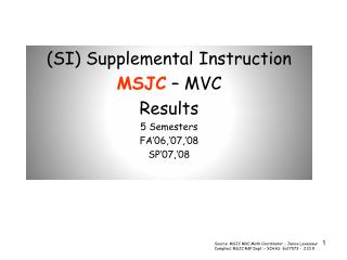 (SI) Supplemental Instruction MSJC – MVC Results 5 Semesters FA’06,’07,’08 SP’07,’08