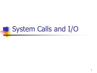 System Calls and I/O