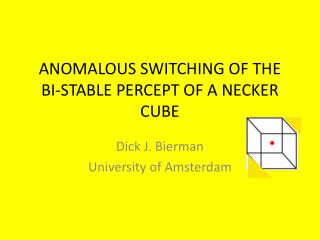 ANOMALOUS SWITCHING OF THE BI-STABLE PERCEPT OF A NECKER CUBE