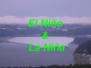 El Ni ñ o &amp; La Ni ñ a