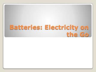 Batteries: Electricity on the Go