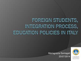 Foreign students , integration process , education policies in Italy