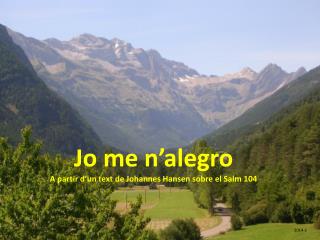 Jo me n’alegro A partir d’un text de Johannes Hansen sobre el Salm 104