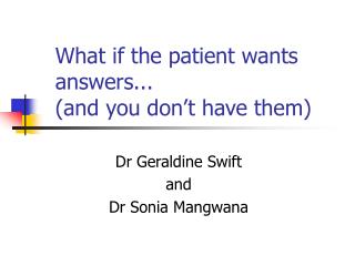 What if the patient wants answers... (and you don’t have them)