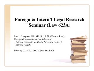 Foreign &amp; Intern’l Legal Research Seminar (Law 623A)