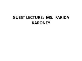 GUEST LECTURE: MS.  FARIDA KARONEY