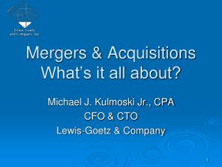 Mergers &amp; Acquisitions What’s it all about?