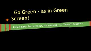 Go Green - as in Green Screen!