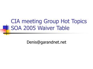 CIA meeting Group Hot Topics SOA 2005 Waiver Table