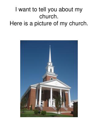 I want to tell you about my church. Here is a picture of my church.