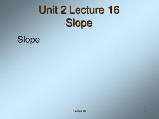 Unit 2 Lecture 16 Slope