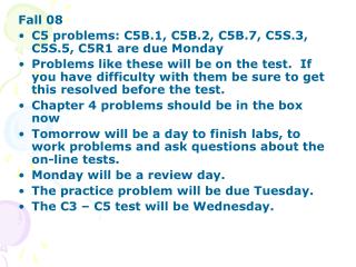 Fall 08 C5 problems: C5B.1, C5B.2, C5B.7, C5S.3, C5S.5, C5R1 are due Monday