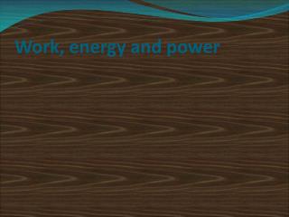 Work, energy and power