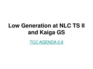 Low Generation at NLC TS II and Kaiga GS
