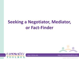 Seeking a Negotiator, Mediator, or Fact-Finder