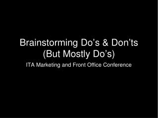 Brainstorming Do ’ s &amp; Don ’ ts (But Mostly Do ’ s)