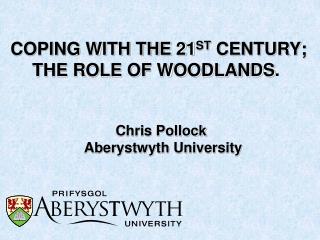 COPING WITH THE 21 ST CENTURY; THE ROLE OF WOODLANDS . 