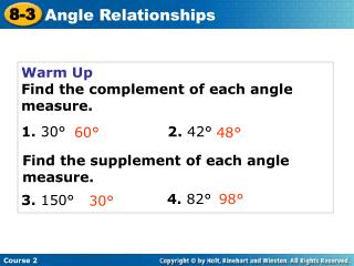 Warm Up Find the complement of each angle measure. 1. 30° 2. 42°