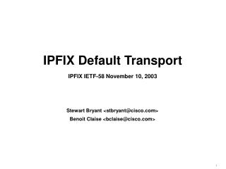 IPFIX Default Transport IPFIX IETF-58 November 10, 2003