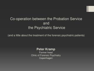 Peter Kramp Former head Clinic of Forensic Psychiatry Copenhagen