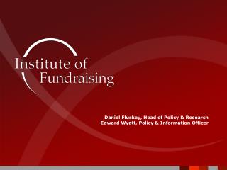 Daniel Fluskey , Head of Policy &amp; Research Edward Wyatt, Policy &amp; Information Officer