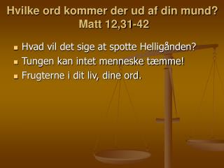 Hvilke ord kommer der ud af din mund? Matt 12,31-42